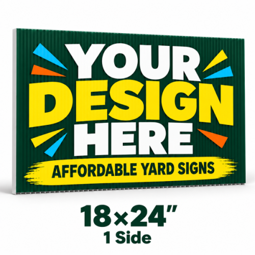 18x24 Custom Yard Signs – 1 Side 18x24 Custom Yard Signs – 1 Side